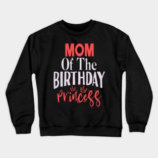 Mom Of The Birthday Princess Funny Birthday Family Crewneck Sweatshirt